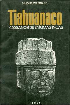 Tiahuanaco 10000 Anos de Enígmas Incas