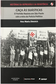 Caça Às Suásticas: o Partido Nazista Em São Paulo Sob a Mira da Po...