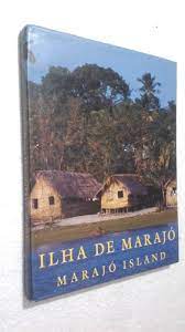 Ilha de Marajó Paisagem, Cultura e Natureza
