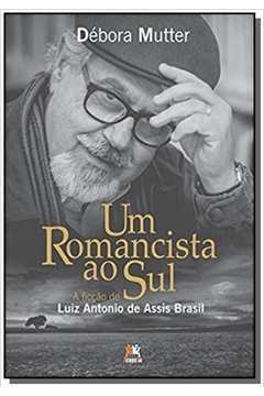 Um Romancista ao Sul - a Ficção de Luiz Antonio de Assis Brasil