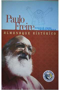 Paulo Freire: Educar para Transformar - Almanaque Histórico