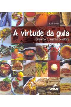 A Virtude da Gula - Pensando a Cozinha Brasileira.