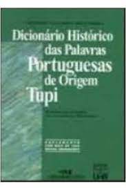 Dicionário Histórico das Palavras Portuguesas de Origem Tupi
