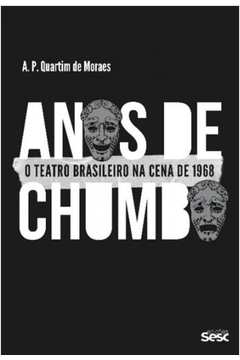 Anos de Chumbo: o Teatro Brasileiro na Cena de 1968