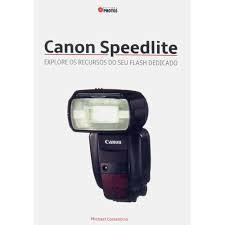 Canon Speedlite - Explore os Recursos do Seu Flash Dedicado