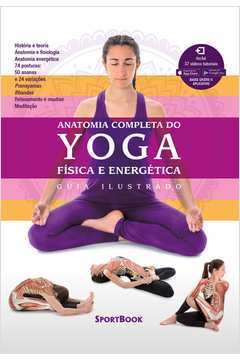 Anatomia Completa do Yoga – Física e Energética – Guia Ilustrado