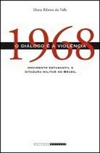 1968 o Diálogo é a Violência Movimento Estudantil e Ditadura Militar