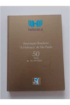 Associação Brasileira a Hebraica de São Paulo - 50 Anos de História