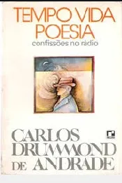 Tempo Vida Poesia - Confissões no Rádio de Carlos Drummond de Andrade pela Record (1986)
