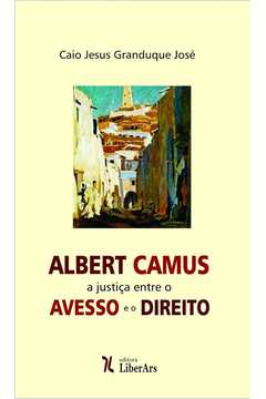 Albert Camus - a Justiça Entre o Avesso e o Direito
