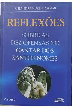 Reflexões Sobre as Dez Ofensas no Cantar dos Santos Nomes - Vol. 1