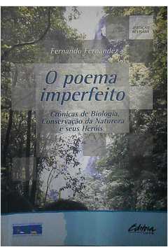 O Poema Imperfeito: Crônicas de Biologia, Conservação...