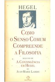 Como o Senso Comum Compreende a Filosofia; a Contingência Em Hegel