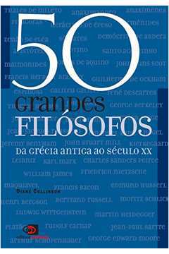 50 Grandes Filosofos da Grecia Antiga ao Seculo xx