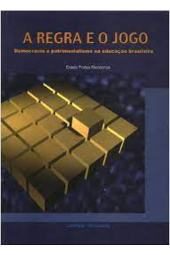 A Regra e o Jogo - Democracia e Patrimonialismo na Educação Brasileira