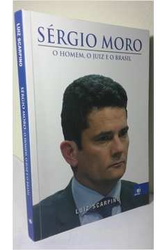 Sergio Moro: o Homem, o Juiz e o Brasil