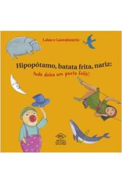 Hipopótamo, Batata Frita, Nariz: Tudo Deixa um Poeta Feliz!