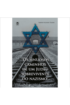 Os Sinuosos Caminhos de um Judeu Sobrevivente do Nazismo