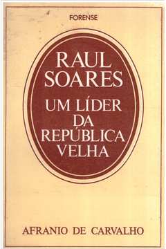 Raul Soares: um Líder da República Velha