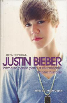 Justin Bieber - Primeiro Passo para a Eternidade: Minha História