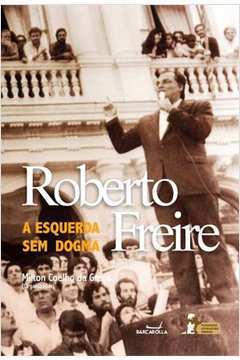 Roberto Freire: a Esquerda sem Dogma