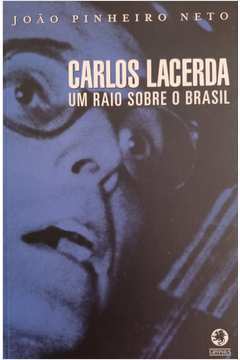 Carlos Lacerda: um Raio Sobre o Brasil