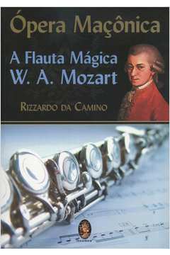 Ópera Maçônica a Flauta Mágica: W. A. Mozart