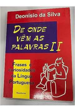 De Onde Vêm as Palavras Ii: Frases e Curiosidades da Língua Portuguesa