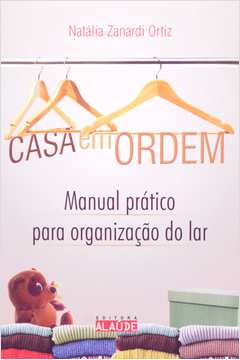 Casa Em Ordem - Manual Prático para Organização do Lar