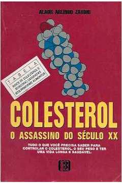 Colesterol - o Assassino do Século XX