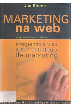 Marketing na Web - Integrando a Web à Sua Estrategia de Marketing