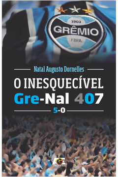 Livro: O Inesquecível Gre-Nal 407 (5x0) - Natal Augusto Dornelles | Estante  Virtual