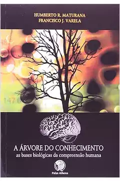 A Árvore do Conhecimento : as Bases Biológicas da Compreensão Humana