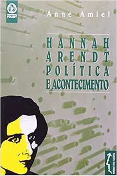 Hannah Arendt Política e Acontecimento