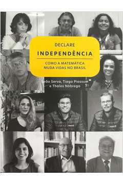 Declare IndependÊncia Como a MatemÁtica Muda Vidas no Brasil
