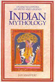 Indian Mythology: An Encyclopedia of Myth and Legend
