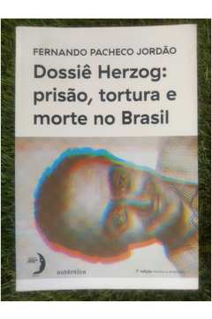Dossiê Herzog: Prisão, Tortura e Morte no Brasil