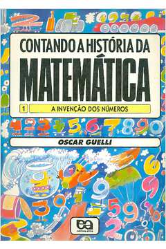Contando a História da Matemática Volume 1: a Invenção dos Números