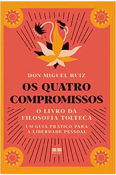 Os Quatro Compromissos, o Livro da Filosofia Tolteca