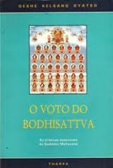 O Voto do Bodhisattva - as Práticas Essenciais do Budismo Mahayana