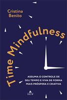 Time Mindfulness: Assuma o Controle de Seu Tempo e Viva de Forma Mais