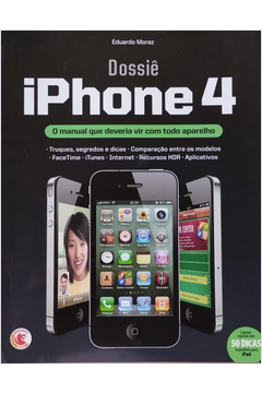 Dossiê Iphone 4 - o Manual Que Deveria Vir Com Todo Aparelho