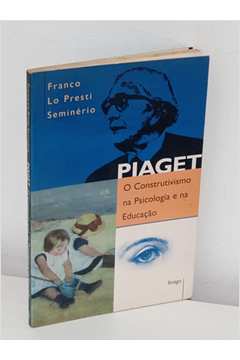 Piaget o Construtivismo na Psicologia e na Educação