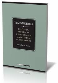 Timoneiros: Retórica, Prudência e História Em Maquiavel e Guicciardini