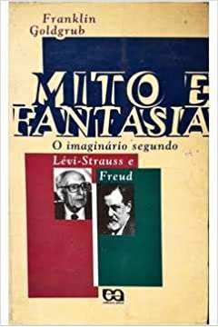 Mito e Fantasia: Imaginario Segundo Levi Strauss e Freud