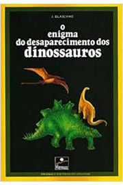 O Enigma do Desaparecimento dos Dinossauros