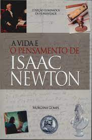 A  Vida e o Pensamento de Isaac Newton