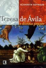 Teresa de Ávila Ou o Divino Prazer