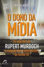 O Dono da Mídia os Segredos de Rupert Murdoch