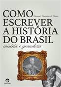 Como Escrever a Historia do Brasil